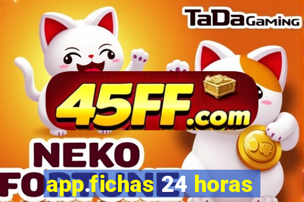 app.fichas 24 horas